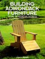 Building Adirondack Furniture The Art the History and the HowTo