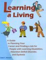 Learning a Living A Guide to Planning Your Career and Finding a Job for People With Learning Disabilities Attention Deficit Disorder and Dyslexia