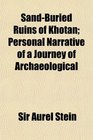 SandBuried Ruins of Khotan Personal Narrative of a Journey of Archaeological