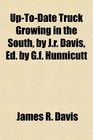 UpToDate Truck Growing in the South by Jr Davis Ed by Gf Hunnicutt