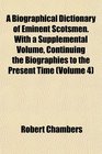 A Biographical Dictionary of Eminent Scotsmen With a Supplemental Volume Continuing the Biographies to the Present Time