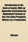 Introduction to the Book of Isaiah With an Appendix Containing the Undoubted Portions of the Two Chief Prophetic Writers in a Translation