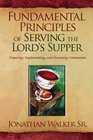 Fundamental Principles of Serving the Lord's Supper Preparing Implementing and Overseeing Communion