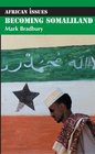 Becoming Somaliland Reconstructing a Failed State