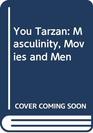 You Tarzan Masculinity Movies and Men