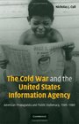 The Cold War and the United States Information Agency American Propaganda and Public Diplomacy 19451989