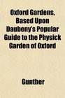 Oxford Gardens Based Upon Daubeny's Popular Guide to the Physick Garden of Oxford