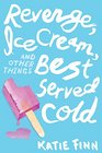 Revenge, Ice Cream, and Other Things Best Served Cold (A Broken Hearts & Revenge Novel)