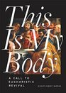 This Is My Body A Call to Eucharistic Revival