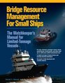 Bridge Resource Management for Small Ships The Watchkeeper's Manual for LimitedTonnage Vessels
