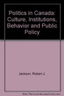 Politics in Canada Cultures Institutions Behavior and Public Policy