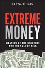 Extreme Money Masters of the Universe and the Cult of Risk