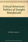 A Critical American The Politics of Dwight Macdonald