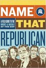 Name That Republican A Field Guide to the Rogues and Rascals of the GOP