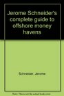 Jerome Schneider's complete guide to offshore money havens
