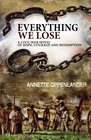 Everything We Lose A Civil War Novel of Hope Courage and Redemption