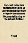 Historical Collections of Louisiana  Embracing Translations of Many Rare and Valuable Documents Relating to the Natural Civil and