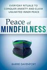 Peace of Mindfulness Everyday Rituals to Conquer Anxiety and Claim Unlimited Inner Peace