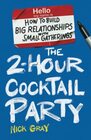 The 2Hour Cocktail Party How to Build Big Relationships with Small Gatherings