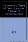 7 Heavens a Game of Consciousness A Game of Consciousness