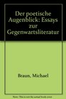 Der poetische Augenblick Essays zur Gegenwartsliteratur