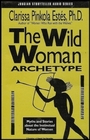 The Wild Woman Archetype  Myths and Stories about the Instinctual Nature of Women