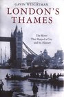 London's Thames The River That Shaped a City and Its History