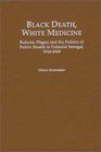 Black Death White Medicine  Bubonic Plague and the Politics of Public Health in Colonial Senegal 19141945