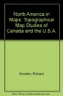 North America in Maps Topographical Map Studies of Canada and the USA