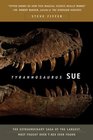 Tyrannosaurus Sue The Extraordinary Saga of the Largest Most Fought over TRex Ever Found