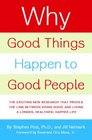 Why Good Things Happen to Good People The Exciting New Research that Proves the Link Between Doing Good and Living a Longer Healthier Happier Life