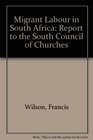 Migrant Labour in South Africa Report to the South Council of Churches