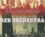 Red Orchestra The Story of the Berlin Underground and the Circle of Friends Who Resisted Hitler