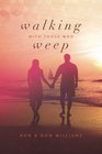Walking With Those Who Weep A Guide to Grief Support