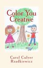 Color You Creative Exploring Creativity and Rediscovering Your Inner Child