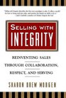 Selling With Integrity Reinventing Sales Through Collaboration Respect and Serving