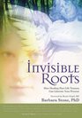 Invisible Roots How Healing Past Life Trauma Can Liberate Your Present