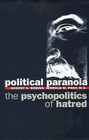 Political Paranoia  The Psychopolitics of Hatred