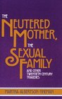 The Neutered Mother the Sexual Family and Other Twentieth Century Tragedies