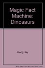 The Magic Fact Machine Dinosaurs