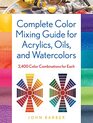 Complete Color Mixing Guide for Acrylics Oils and Watercolors 2400 Color Combinations for Each