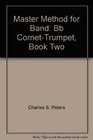 Master Method for Band Bb CornetTrumpet Book Two