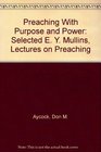 Preaching With Purpose and Power Selected E Y Mullins Lectures on Preaching