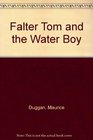 Falter Tom and the Water Boy