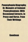 Pennsylvania Biography Or Memoirs of Eminent Pennsylvanians With Occasional Extracts in Prose and Verse From Their Writings