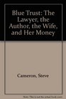 Blue Trust The Author the Lawyer His Wife and Her Money
