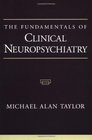 The Fundamentals of Clinical Neuropsychiatry