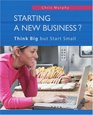 Starting a New Business Think Big but Start Small