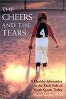 The Cheers and the Tears  A Healthy Alternative to the Dark Side of Youth Sports Today