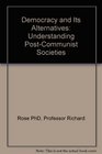 Democracy and Its Alternatives  Understanding PostCommunist Societies